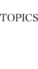 TOPICS